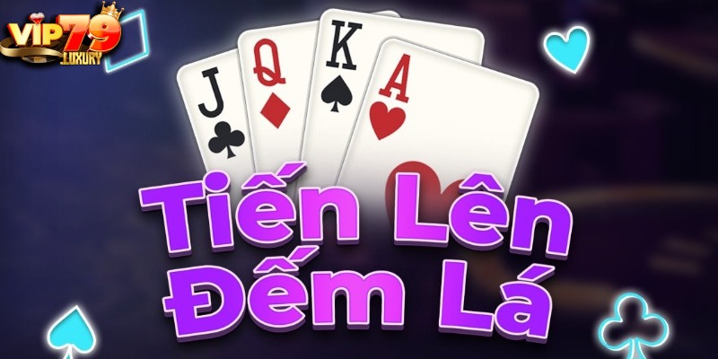 Quy tắc chơi Tiến Lên Đếm Lá