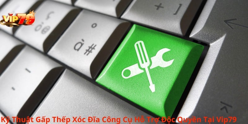 Kỹ Thuật Gấp Thếp Xóc Đĩa Công Cụ Hỗ Trợ Độc Quyền Tại Vip79