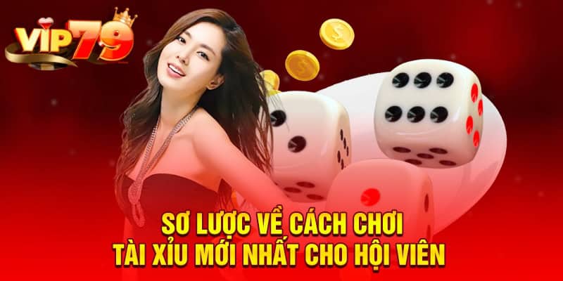 Sơ lược về cách chơi tài xỉu mới nhất cho hội viên&nbsp;