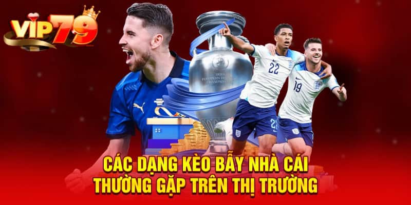 Các dạng kèo bẫy nhà cái thường gặp trên thị trường