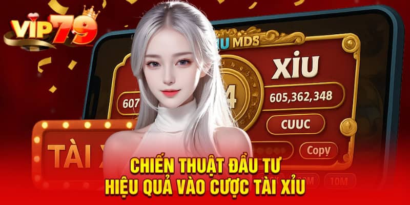 Chiến thuật đầu tư hiệu quả vào cược tài xỉu