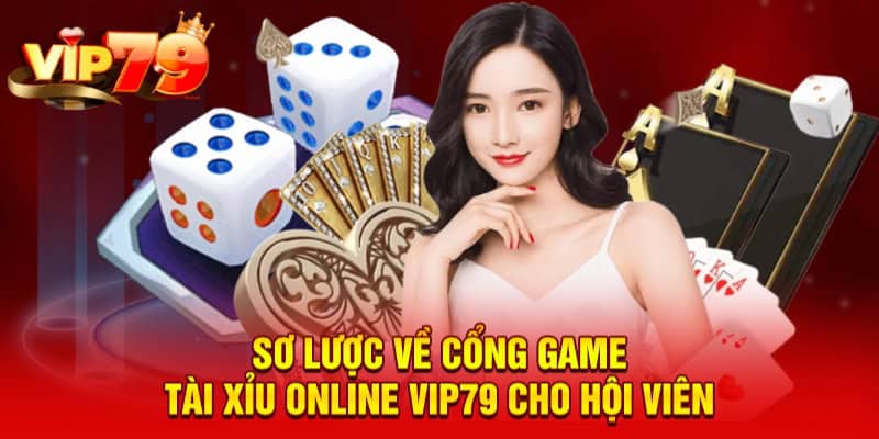 Sơ lược về cổng game tài xỉu online VIP79 cho hội viên