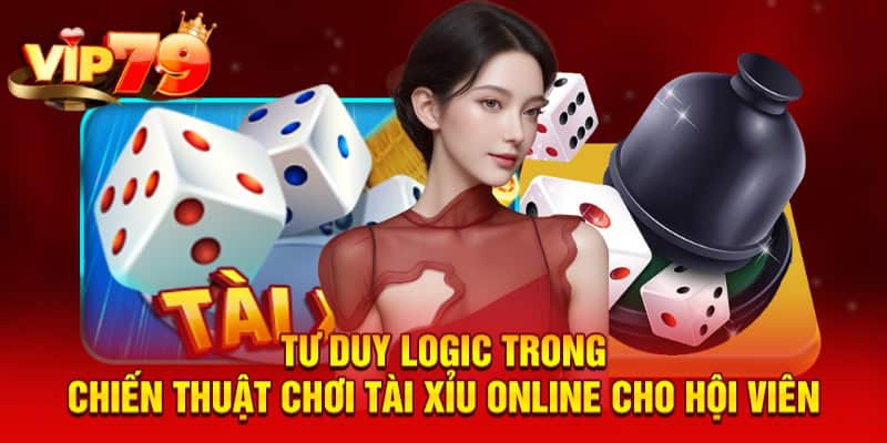 Tư duy logic trong chiến thuật chơi tài xỉu online cho hội viên