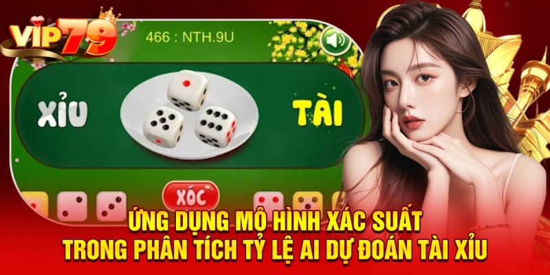 Ứng dụng mô hình xác suất trong phân tích tỷ lệ AI dự đoán tài xỉu