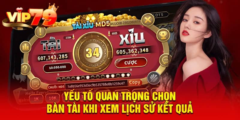 Yếu tố quan trọng chọn bàn tài khi xem lịch sử kết quả